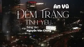 Đêm Trăng Tình Yêu (Lofi ver.) - An Vũ, Nguyễn Văn Chung | Lyrics Video