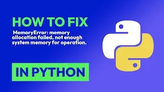 How to fix  MemoryError: memory allocation failed, not enough system memory f... in Python