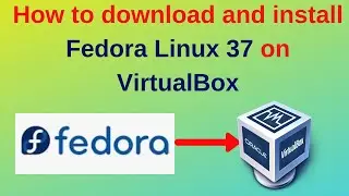 How to download and install Fedora 37 on VirtualBox