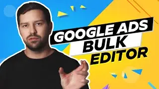 Google Ads Bulk Editor