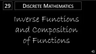 Discrete Math - 2.3.3 Inverse Functions and Composition of Functions