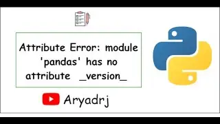 Attribute Error: module 'pandas' has no attribute  _version_ | Python | Data Science | Pandas