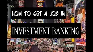 How to Get a JOB in INVESTMENT BANKING
