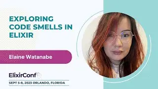 ElixirConf 2023 - Elaine Watanabe - Exploring code smells in Elixir