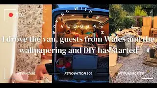 MOVING VLOG#4|I drove the van, guests from Wales and the wallpapering and DIY has started