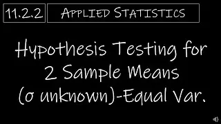 Statistics - 11.2.2 Hypothesis Testing for 2 Sample Means (σ unknown) - Equal Variances