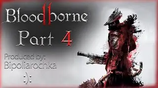 🔴Bloodborne : ▶ Как пройти игру и не заработать биполярочку =D✅ Часть 4 ✅