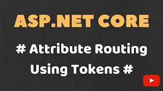 Part 36 - Attribute Routing Using Tokens in ASP.NET Core MVC