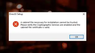 DirectX Error A Cabinet File Necessary For Installation Cannot Be Trusted In Windows 11/ 10