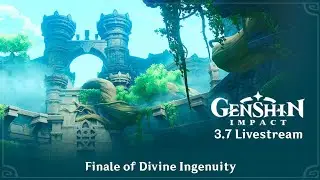 Genshin Impact 3.7 - Livestream - Finale of Divine Ingenuity