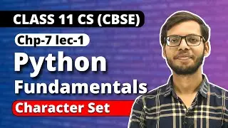 Python Fundamentals | Character Set | Chapter 7 Class 11 Python | Class 11 Computer Science |