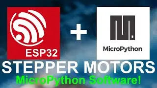 Running Stepper Motors with MicroPython and an ESP32 - Tutorial - Software Included!