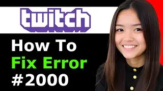 How To Fix Twitch Error #2000 Error 2025 - Full Guide