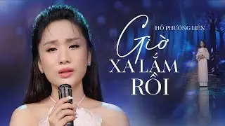 Giờ Xa Lắm Rồi - Hồ Phương Liên | Giọng Ca Bolero Gây Bao Thương Nhớ (4K MV Official)