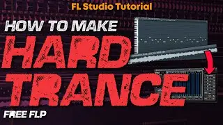 HOW TO MAKE HARD TRANCE - FL Studio Tutorial (+FREE FLP)
