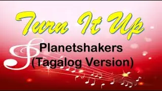 02 Turn It Up by Planetshakers (Tagalog Version)