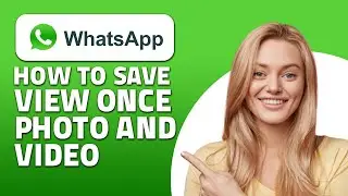 How to Save View Once Photo and Video on WhatsApp! (Quick & Easy)