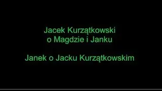 Jacek Kurzątkowski o Magdzie i Janku - Janek o Jacku Kurzątkowskim