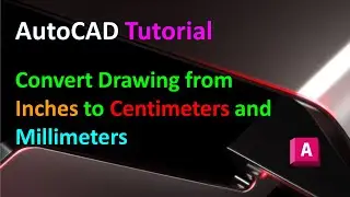 AutoCAD Tutorial : Convert Drawing from Inches to Centimeters or Millimeters