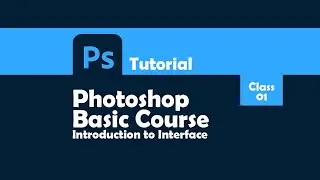 Photoshop Basic Course: Introduction to Photoshop Interface