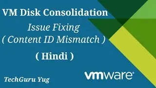 VMware | VM Disk Consolidation |  Content ID Mismatch Error Fixing in Hindi | TechGuru Yug