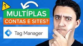 ➡️ GOOGLE TAG MANAGER - Como ORGANIZAR Conta e Contêiner de VÁRIOS SITES 2024