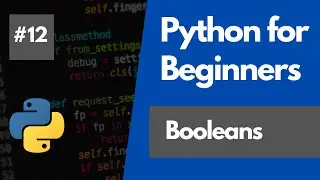 Python Programming For Beginners 12 - Creating and Using Boolean Variables in Python