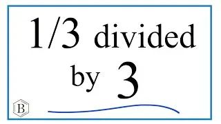 1/3 divided by 3 (One-Third Divided by Three)