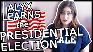 ALYX LEARNS THE PRESIDENTIAL ELECTION | Alyx Freid