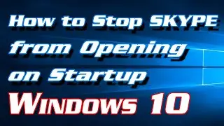How to Stop Skype from Opening on Startup in Windows 10 | Definite Solutions