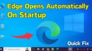 How To Stop Microsoft Edge From Opening on Startup || Edge Open Automatically on Startup (Quick)