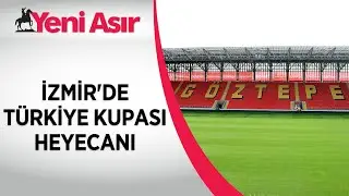 İzmir'de Türkiye Kupası heyecanı! Göztepe Gürsel Aksel Stadyumu finale hazır...