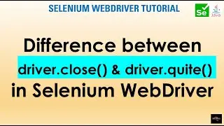 Difference between driver.close() and driver.quit() in Selenium WebDriver