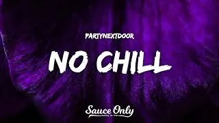 PARTYNEXTDOOR - NO CHILL (Lyrics)