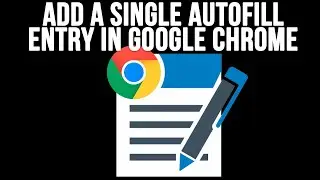 How to Add a Single Autofill Entry in Google Chrome