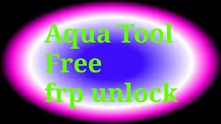 Aqua tool rest frp spd .qualcomm.mtk .adb.fastboot .mode