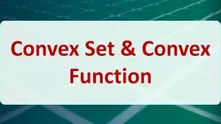 Operations Research 03F: Convex Set & Convex Function