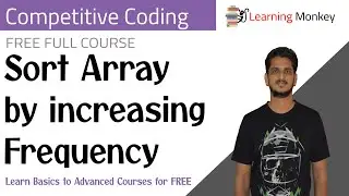 Sort Array by increasing  Frequency || Program 53 || Competitive Coding || Learning Monkey ||