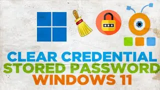 How to Clear Windows 11 Credential Manager Stored Passwords