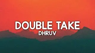 dhruv - double take (lyrics)