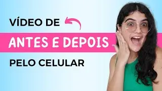 COMO FAZER VÍDEO DE ANTES E DEPOIS! PELO CELULAR!