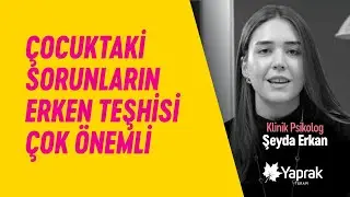 ÇOCUKTAKİ SORUNLARIN ERKEN TEŞHİSİ ÇOK ÖNEMLİ | YAPRAK TERAPİ