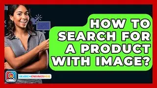 How To Search For A Product With Image? - SearchEnginesHub.com