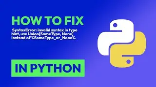 How to fix  SyntaxError: invalid syntax in type hint, use Union[SomeType, Non... in Python