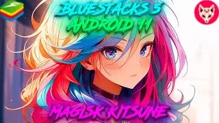 BlueStacks5 - Android 11, x64 - Custom Build - (Magisk Kitsune)