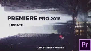 NEW Premiere Pro 2018 Update (October 2017)