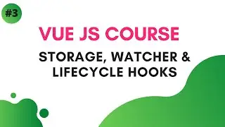 Storage, Watcher, Lifecycle hooks : #3 Vue JS Course