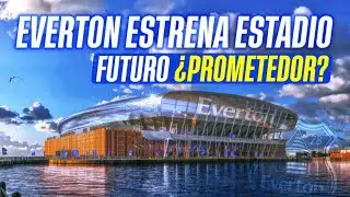 Así es el NUEVO ESTADIO del EVERTON y futuro con los nuevos propietarios