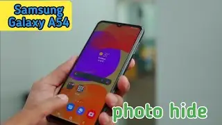 Photo Hide In Samsung Galaxy A54, How To Hide Photo In Samsung Galaxy A54, Photo And Video