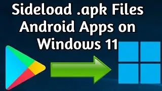 How to sideload Android apps on your Windows 11 PC , Step-by-step Tutorial to Install .apk file